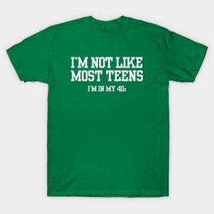 I'M NOT LIKE MOST TEENS... T-Shirt